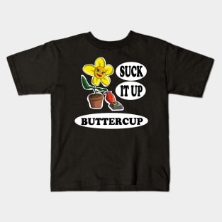 Suck it up Buttercup Kids T-Shirt